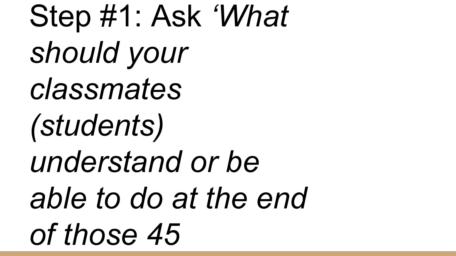 Lesson planning step one: ask what students should understand or be able to do at the end of 45 minutes.