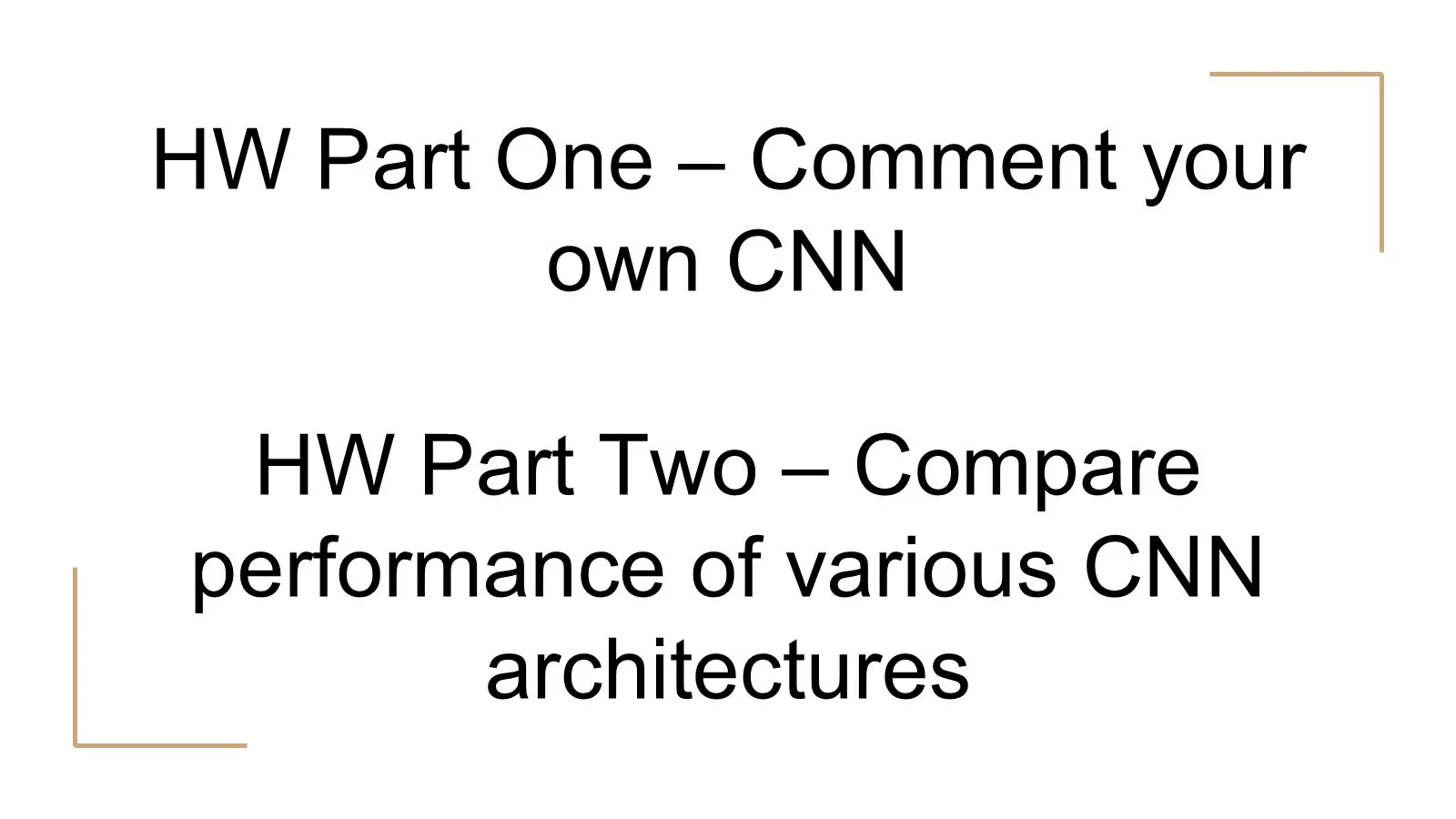 Homework slide: comment your own CNN, then compare the performance of several CNN architectures.